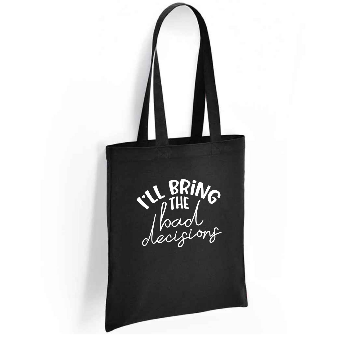 I'll Bring The Bad Decisions Tote Bag