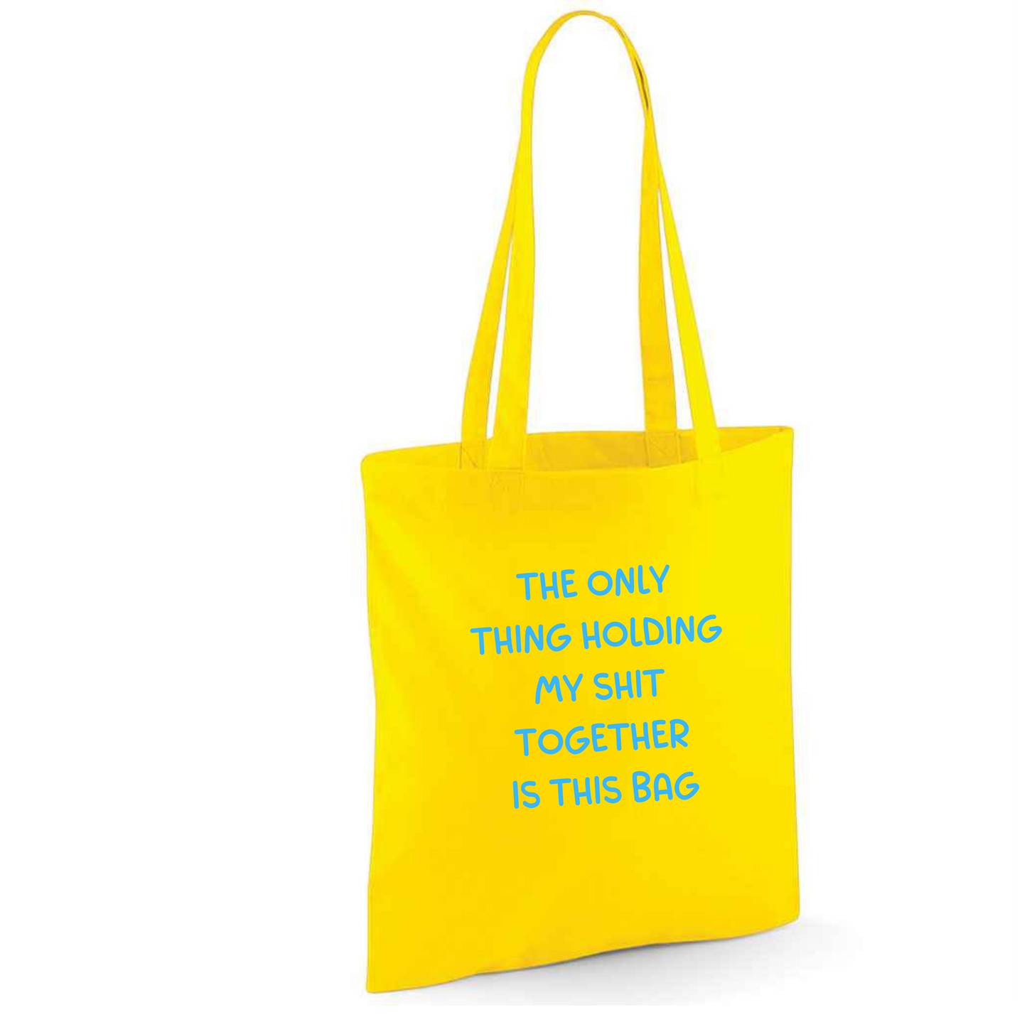 The Only Thing Holding My Shit Together Is This Tote Bag