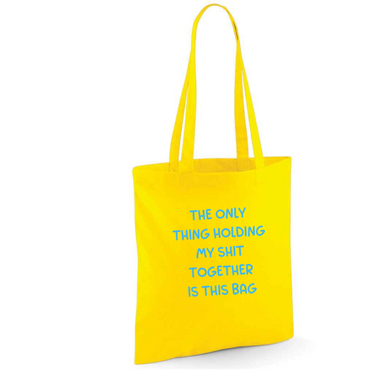 The Only Thing Holding My Shit Together Is This Tote Bag