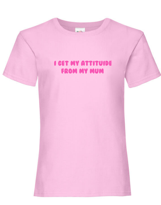 JJJ I Get My Attitude From My Mum Tee