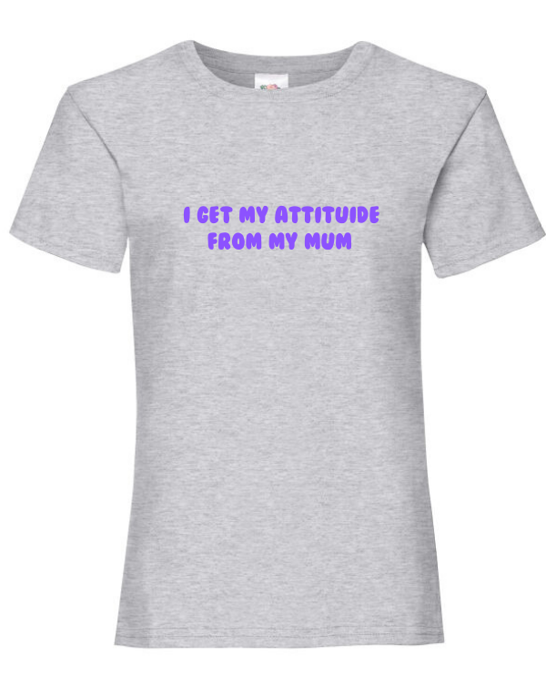 JJJ I Get My Attitude From My Mum Tee