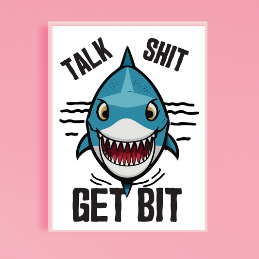 Talk Shit Get Bit Art Print