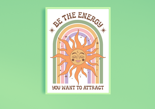 Be The Energy You Want To Attract Art Print