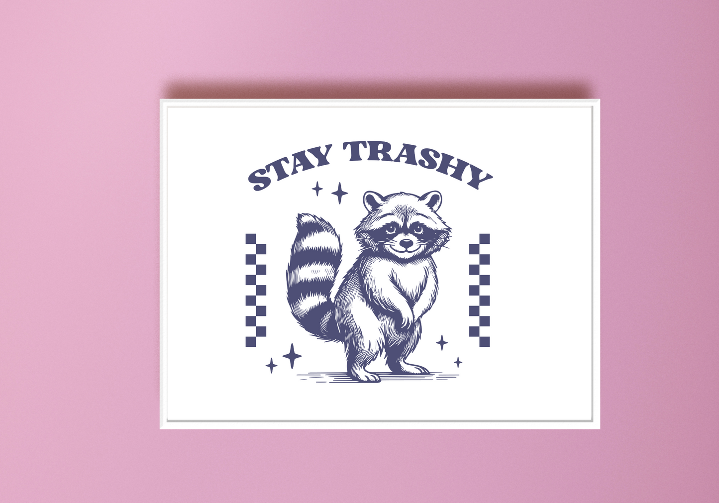 Stay Trashy Art Print