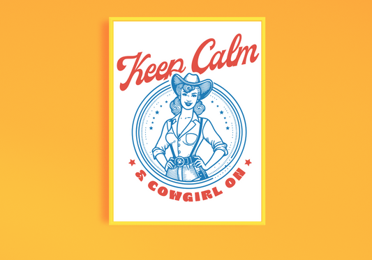 Keep Calm & Cowgirl On Art Print