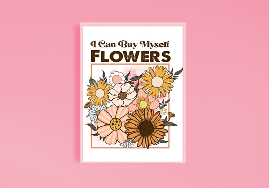 I Can Buy Myself Flowers Print