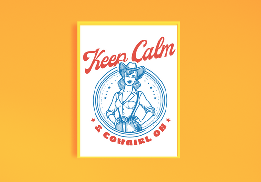 Keep Calm & Cowgirl On Art Print