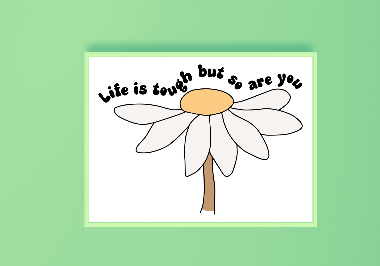 Life Is Tough But So Are You Art Print