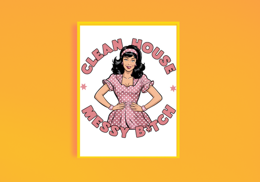 Clean House Messy B*tch Art Print