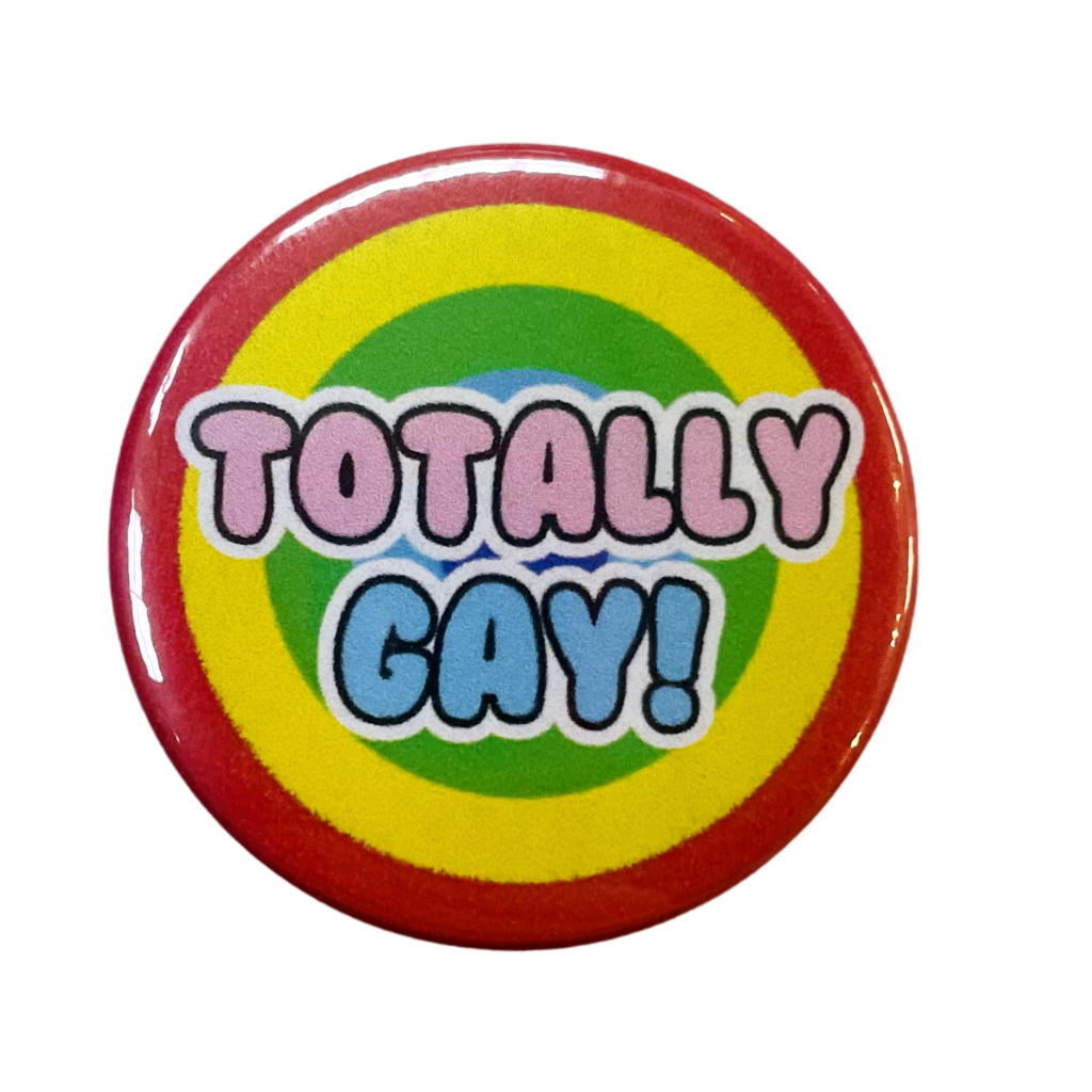 Totally Gay Button Pin Badge