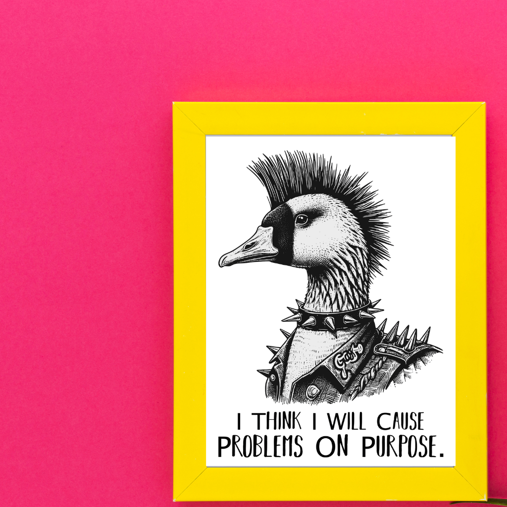 I Think I Will Cause Problems on Purpose Art Print