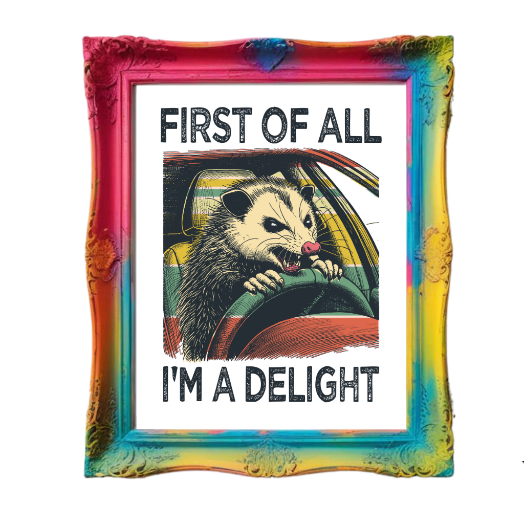 First Of All I'm A Delight Art Print