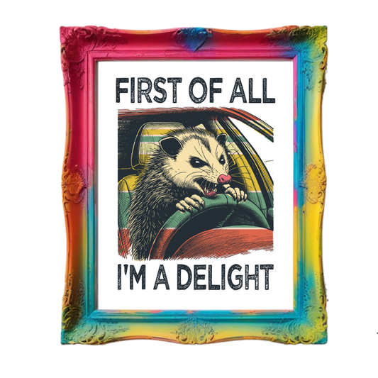 First Of All I'm A Delight Art Print