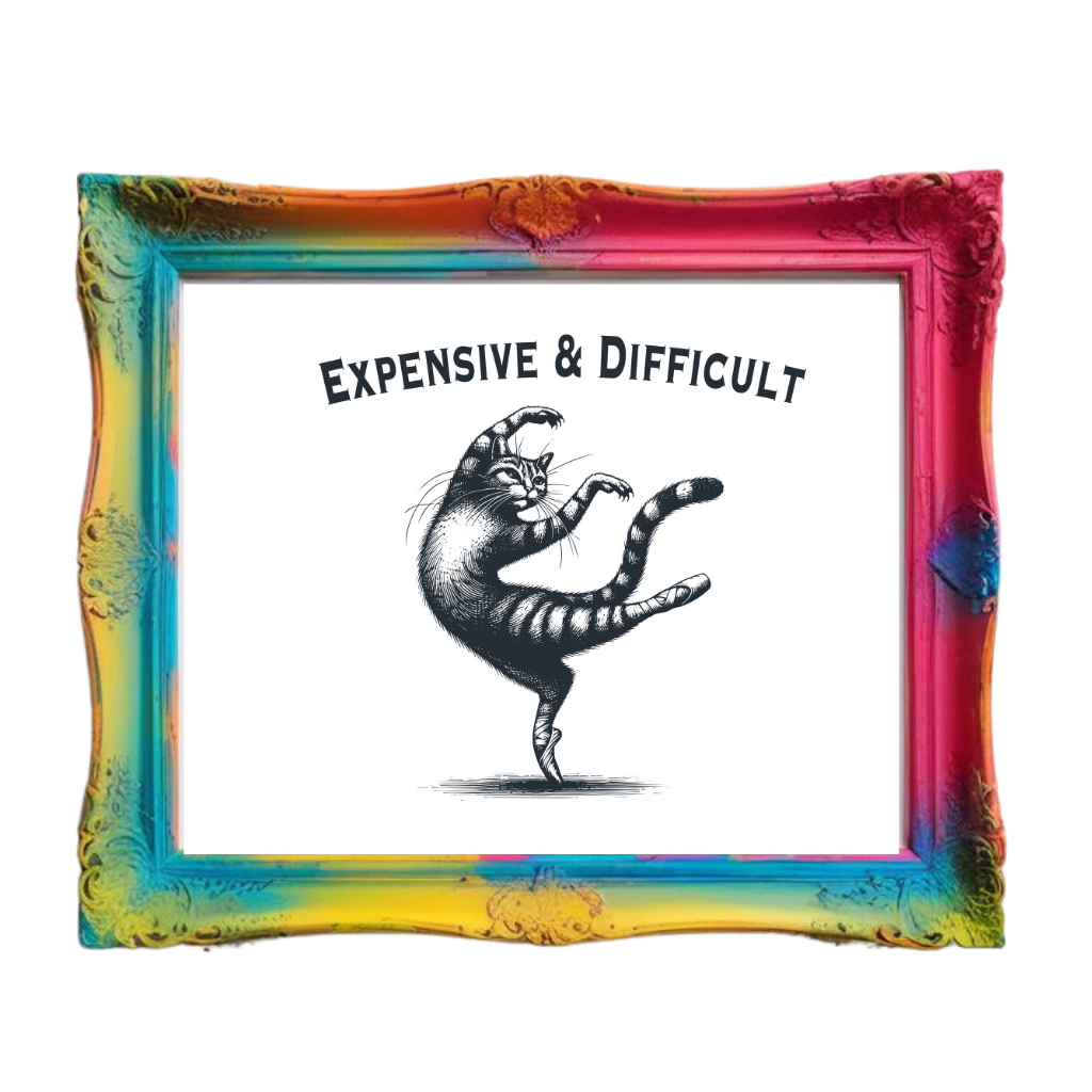 Expensive & Difficult Art Print