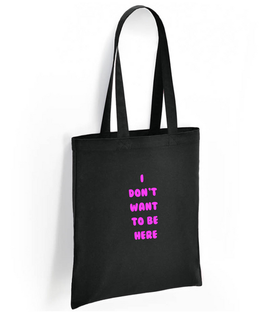 I Don't Want To Be Here Tote Bag