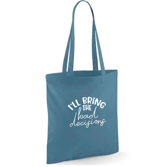 I'll Bring The Bad Decisions Tote Bag