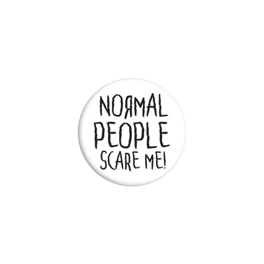 Normal People Scare Me Badge