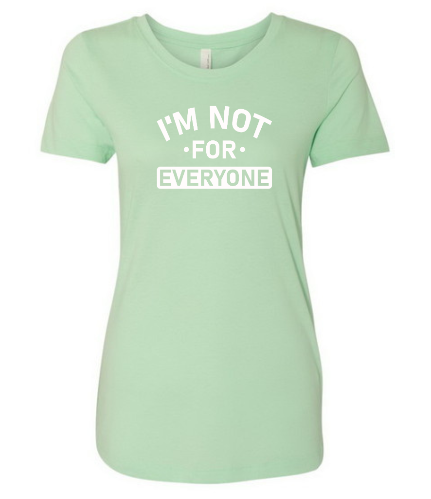 I'm Not For Everyone Mint Ladies Fit Tee