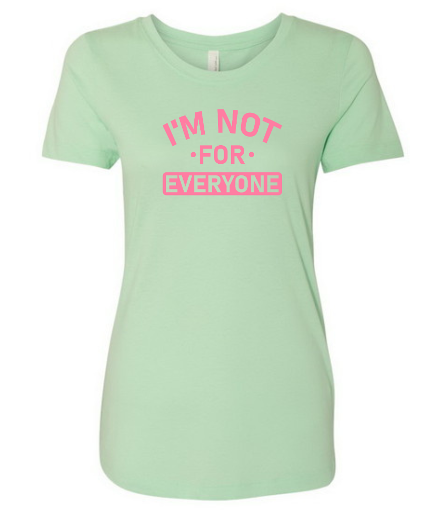 I'm Not For Everyone Mint Ladies Fit Tee