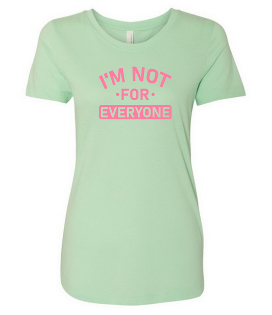 I'm Not For Everyone Mint Ladies Fit Tee