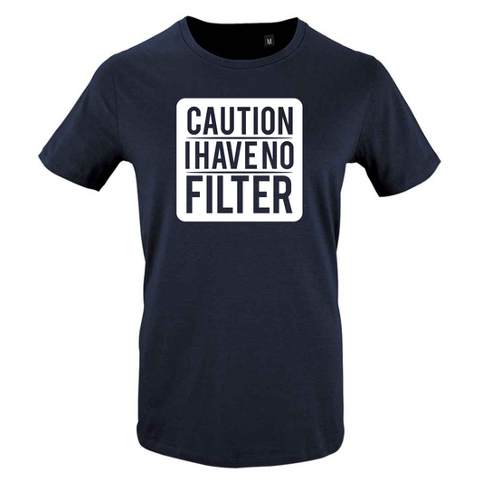 CAUTION I HAVE NO FILTER Tee