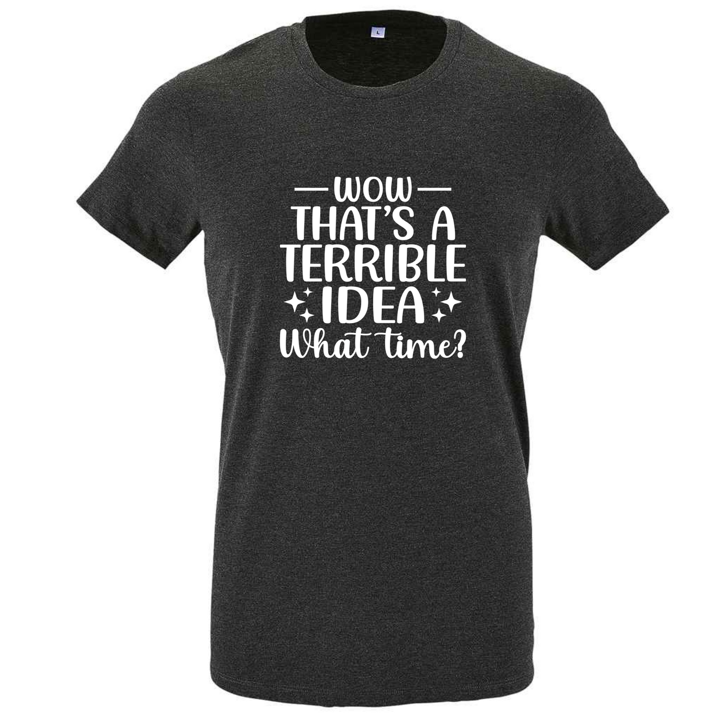 That's A Terrible Idea Tee