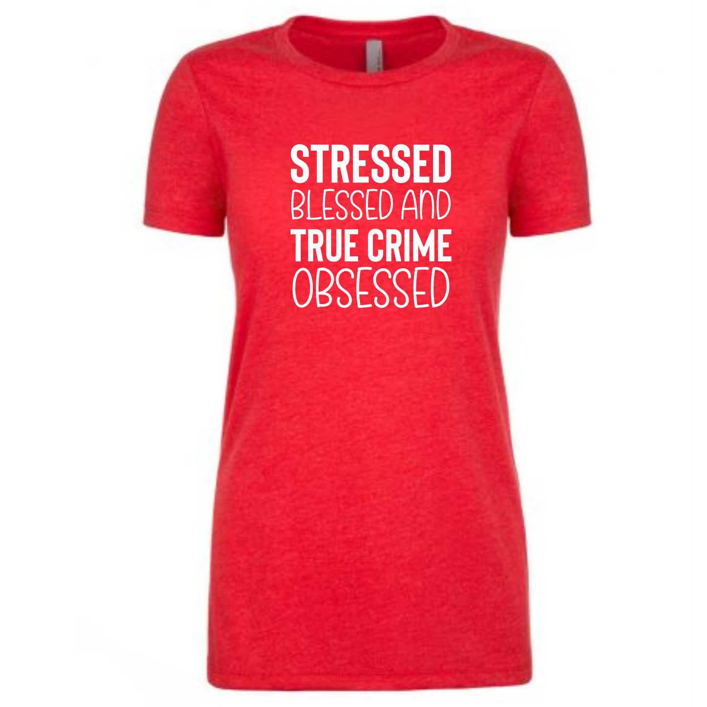 Stressed, Blessed & True Crime Obsessed Ladies Fit Tee