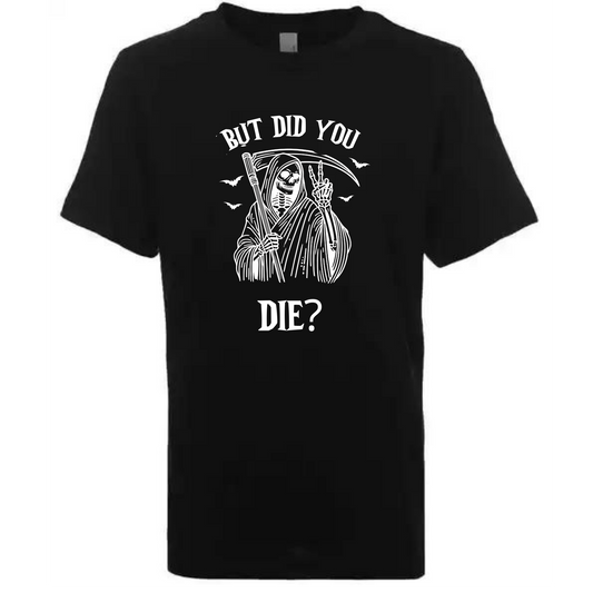 But Did You Die? Tee