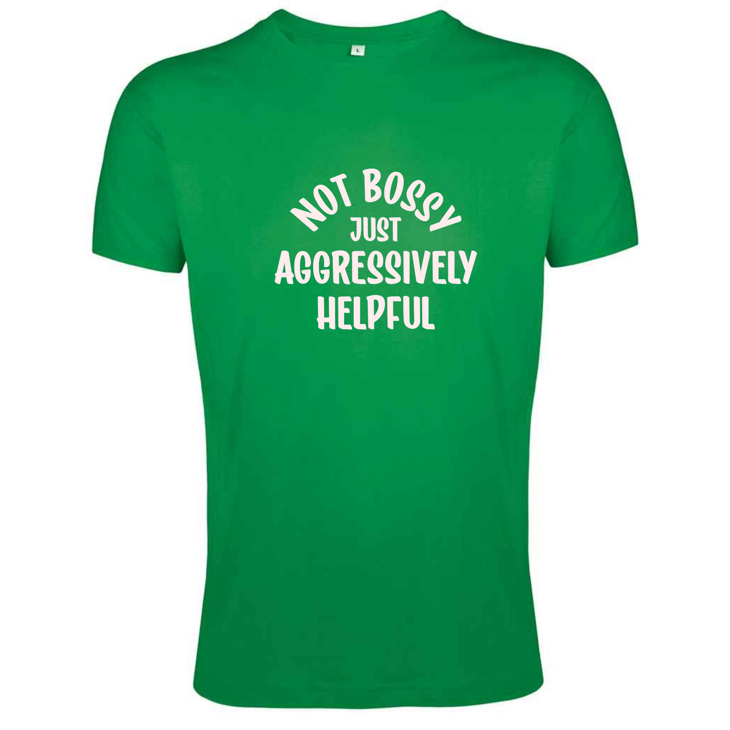 Not Bossy Just Aggressively Helpful Tee