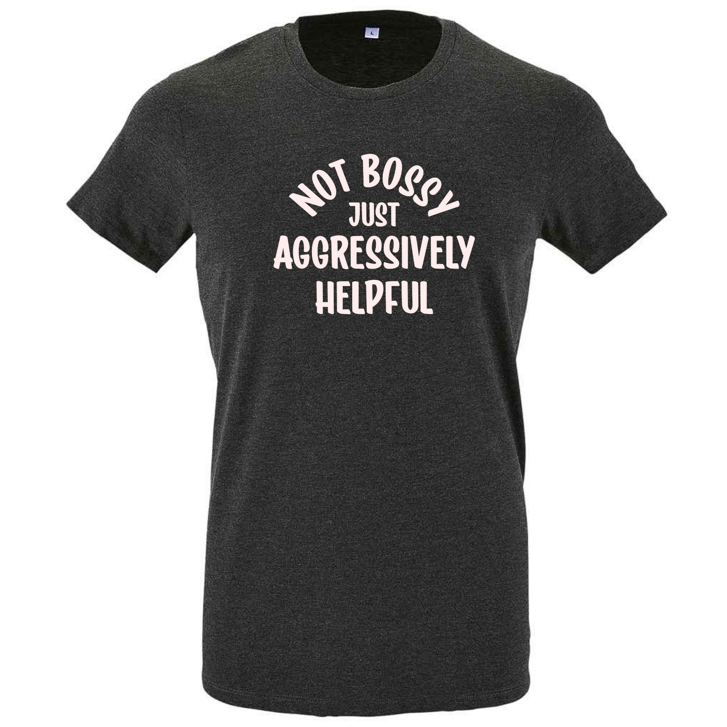 Not Bossy Just Aggressively Helpful Tee