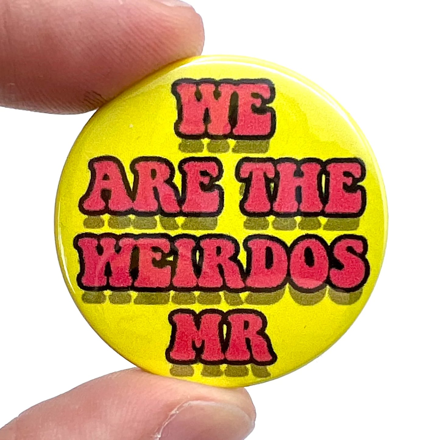 We Are The Weirdos Button Pin Badge